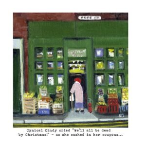 Art print of Cynical Cindy cried 'We'll all be dead by Christmas!' - as she cashed in her coupons...' one of the Owd Lasses range